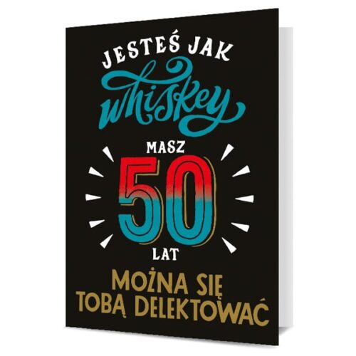 Kartka okolicznościowa - 50lat, jesteś jak whiskey