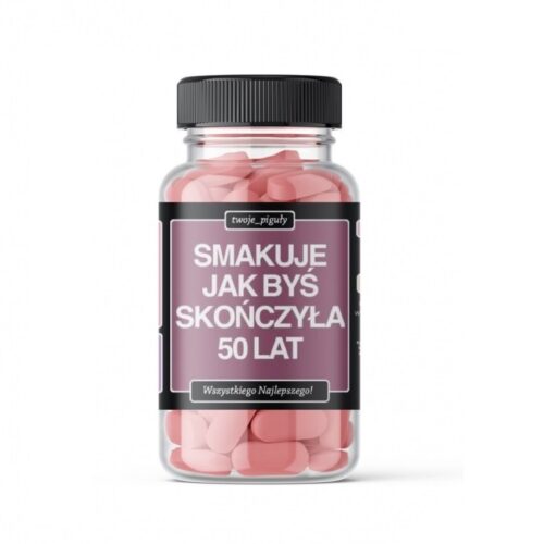 Twoje_piguły - Smakuje jak byś skończyła 50 lat.